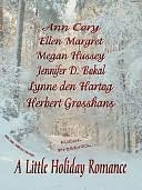 A Little Holiday Romance by Ann Cory, Ellen Margret, Megan Hussey, Jennifer D. Bokal, Lynne den Hartog, Herbert Grosshans book cover